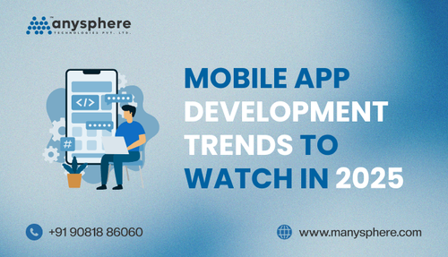 Mobile App Development Trends to Watch in 2025